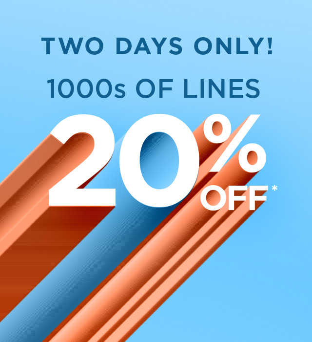 Two Days Only! 20% off 1000s of lines!