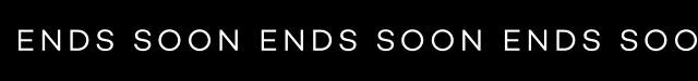 ENDS SOON