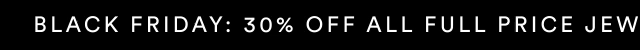 30% Off All Full Price Jewellery | Use Code: BFDAY