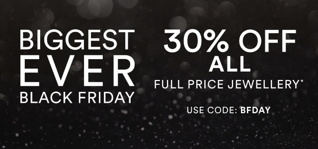 30% Off All Full Price Jewellery | Use Code: BFDAY