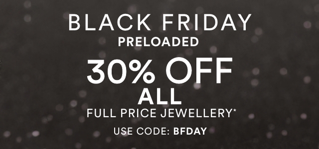 30% Off All Full Price Jewellery | Use Code: BFDAY