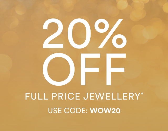 20% Off Selected Full Price Jewellery | Use Code: WOW20