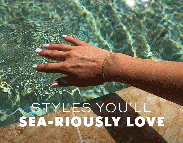 STYLES YOU'LL SEA-RIOUSLY LOVE