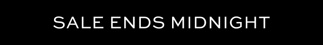 SALE ENDS MIDNIGHT