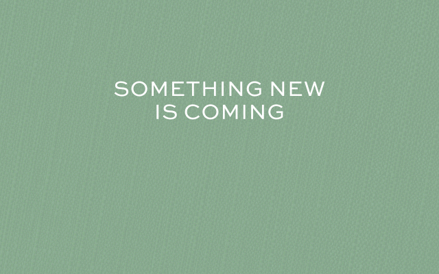 SOMETHING NEW IS COMING