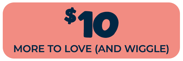 More to love (and wiggle) - $10 Deals