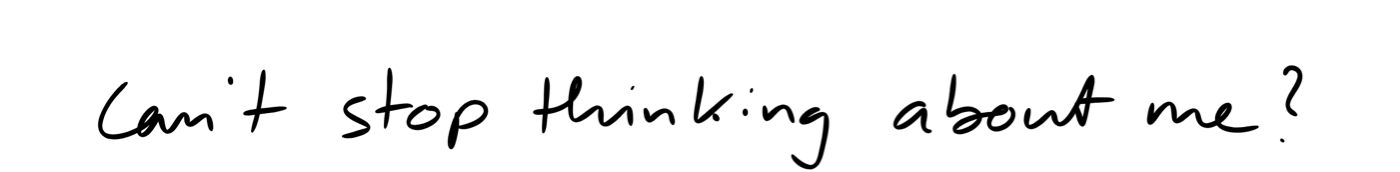 Can't stop thinking about it?