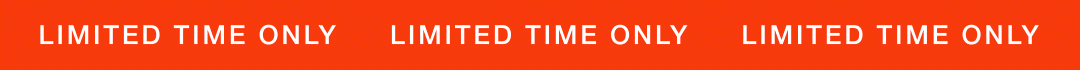 Limited time only 