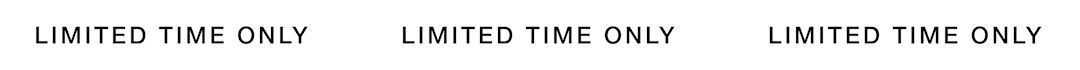 Limited time only