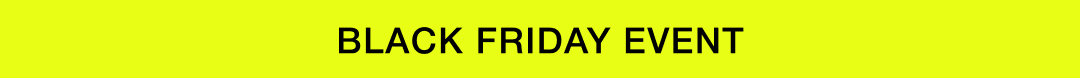 BLACK FRIDAY EVENT