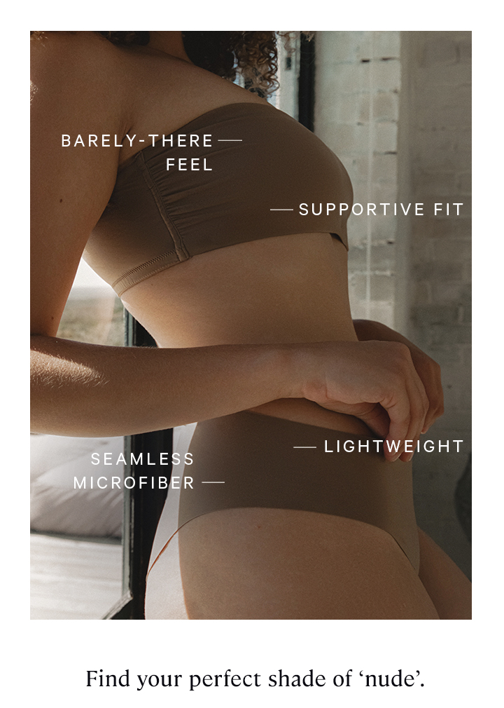 Barely there fit - supportive fit - seamless microfiber - lightweight