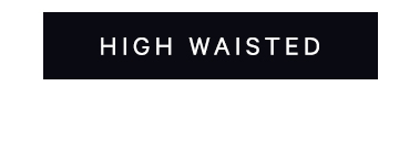 Shop high waisted