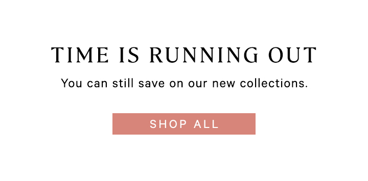 You can still save on our new collections