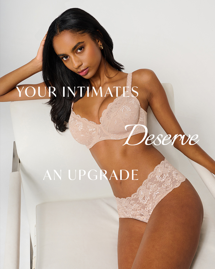 Your intimates deserve an upgrade