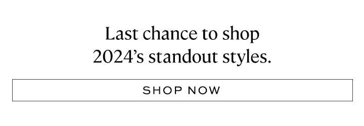 Last chance to shop 2024's standout styles