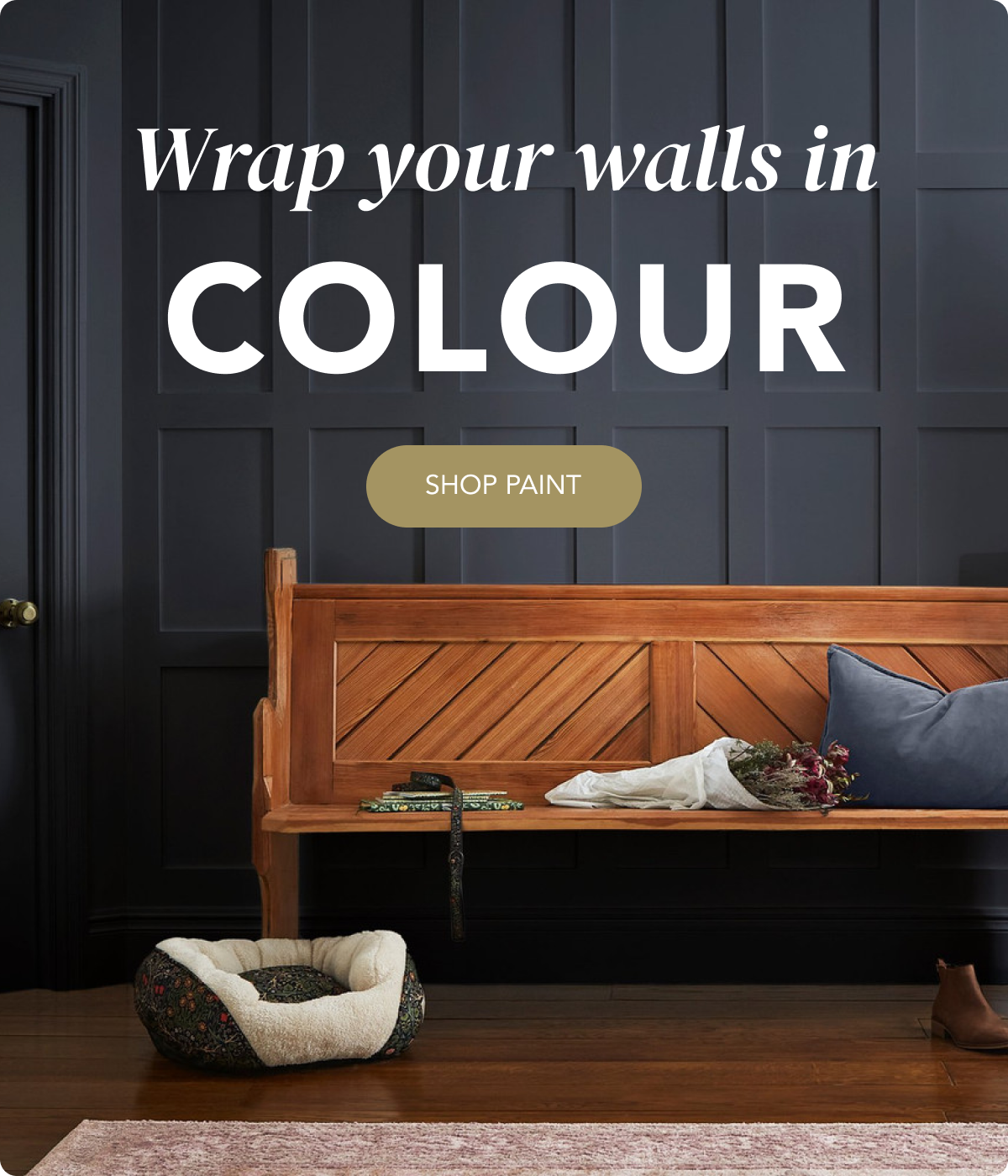 Wrap your walls in colour. Shop paint.