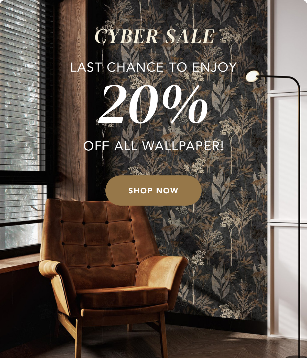 Cyber Sale! Enjoy 20% off all wallpaper. Shop Now.