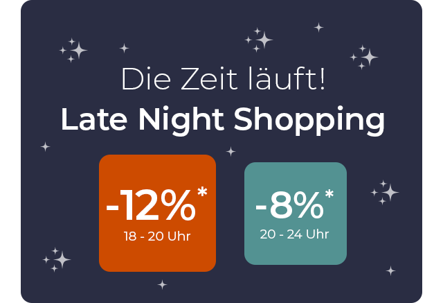 Die Zeit läuft! - Late Night Shopping -12% von 18 bis 20 Uhr - 8% von 20 bis 24 Uhr 
