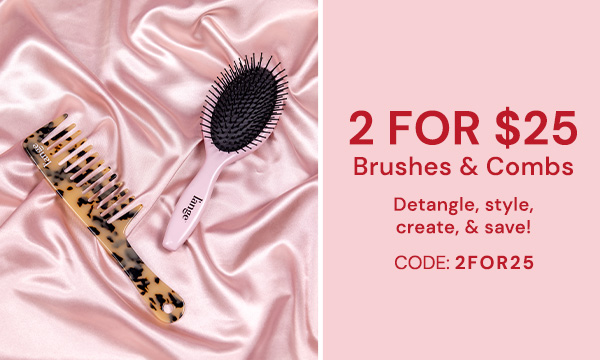 For a Limited Time:  Snag 2 Hair Brushes or Combs for $25!  (Code 2FOR25)