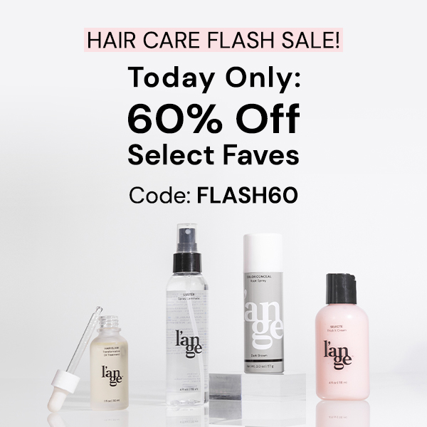 HAIR CARE FLASH SALE! Today Only: 60% Off Select Faves Code: FLASH60