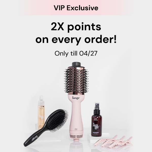 VIP Exclusive 2X points on every order! Only till 04/27