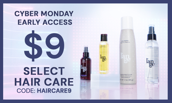 $9 Hair Care (Code HAIRCARE9) Early Access to Cyber Monday Starts Now!