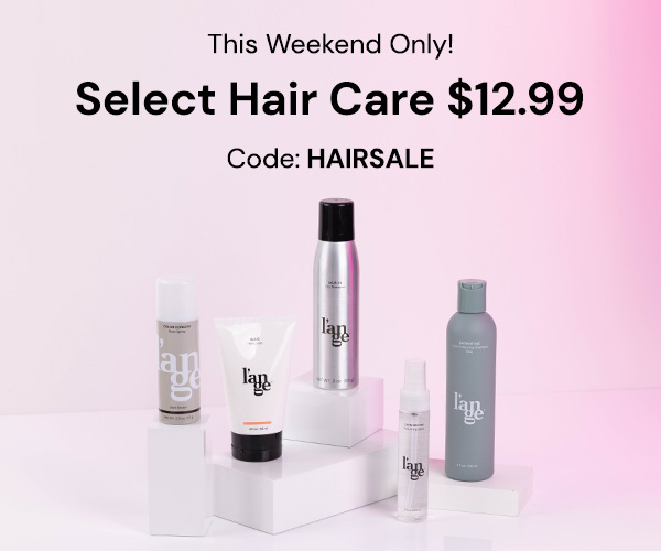 This Weekend Only! Select Hair Care $12.99 Code: HAIRSALE