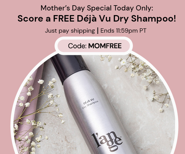 Shop the Mother's Day Sale & score a free Deja Vu Dry Shampoo! Just pay shipping code: MOMFREE