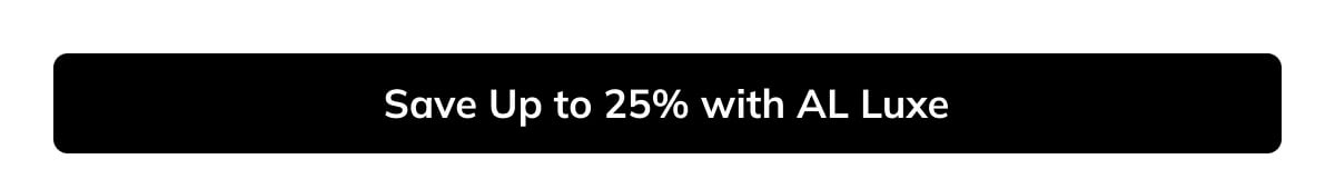 Save up to 25% with AL Luxe