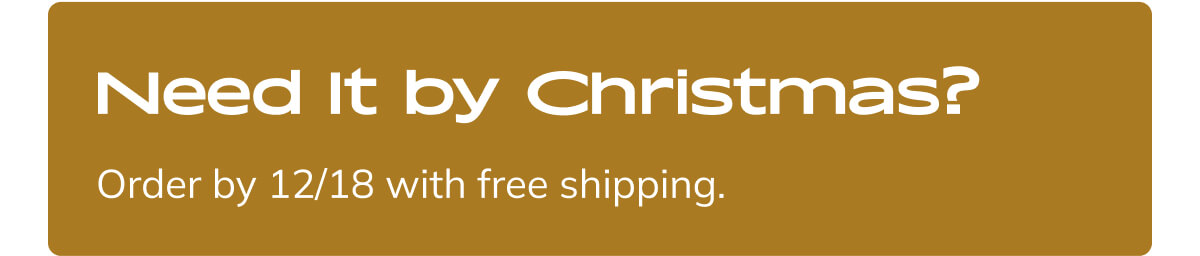 Order by 12/18 with free shipping