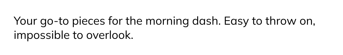 Your go-to pieces for the morning dash