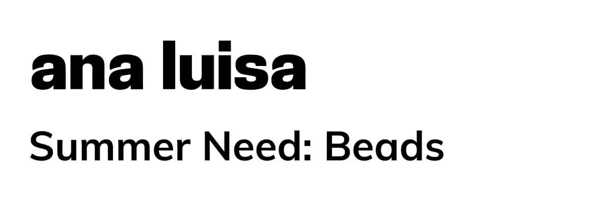 Ana Luisa - summer need: beads