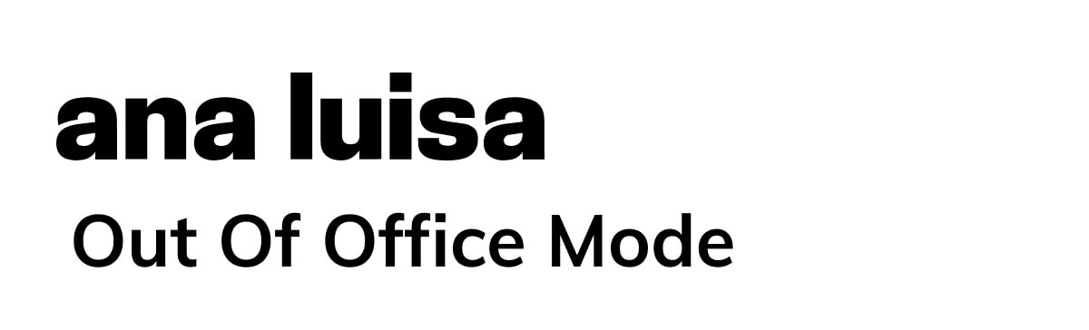 Ana Luisa - out of office mode