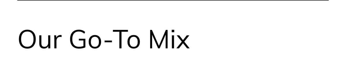 Our go-to mix