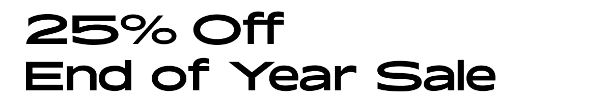 25% off End of Year Sale