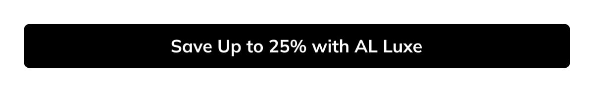 Save up to 25% with AL Luxe