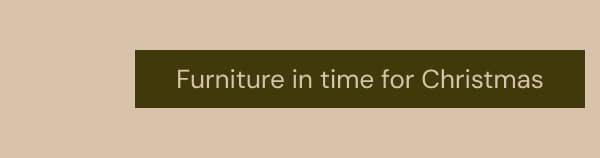 Furniture in time for Christmas