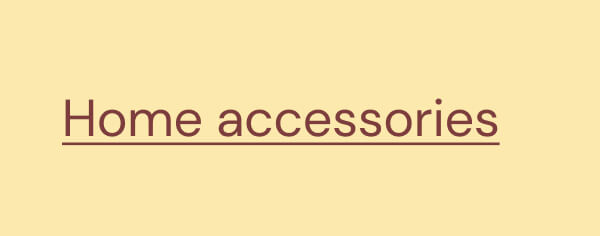 Home accessories
