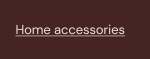 Home accessories