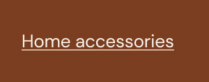 Home accessories