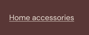 Home accessories