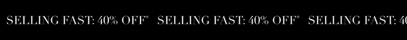 Selling fast: 40% off*