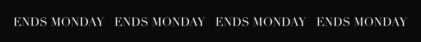 Ends Monday