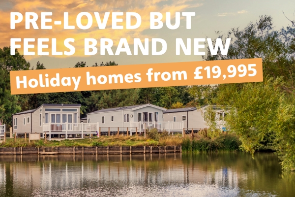 Pre-loved but feels brand new. Holiday homes from £19,995