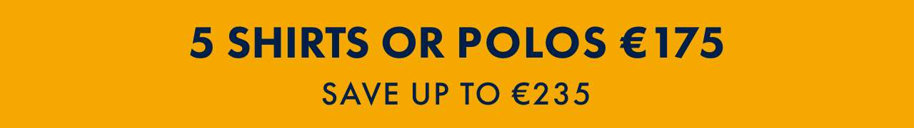 5 Shirts or Polos for €175, save up to €235