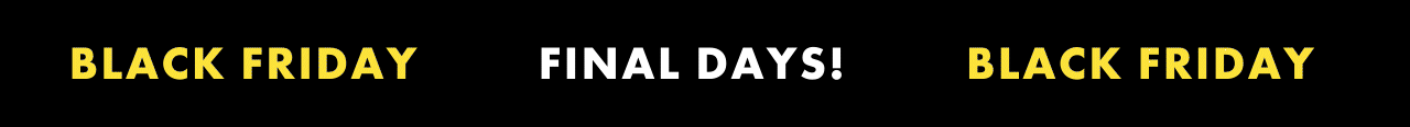BLACK FRIDAY IS HERE