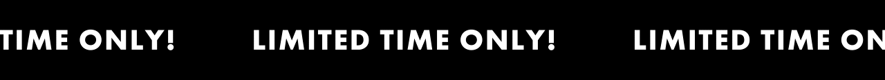 LIMITED TIME ONLY