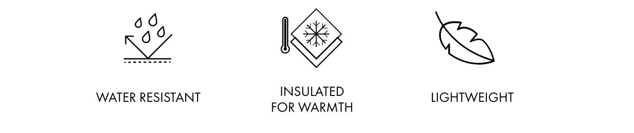 WATER RESISTANT, INSULATED FOR WARMTH, LIGHTWEIGHT