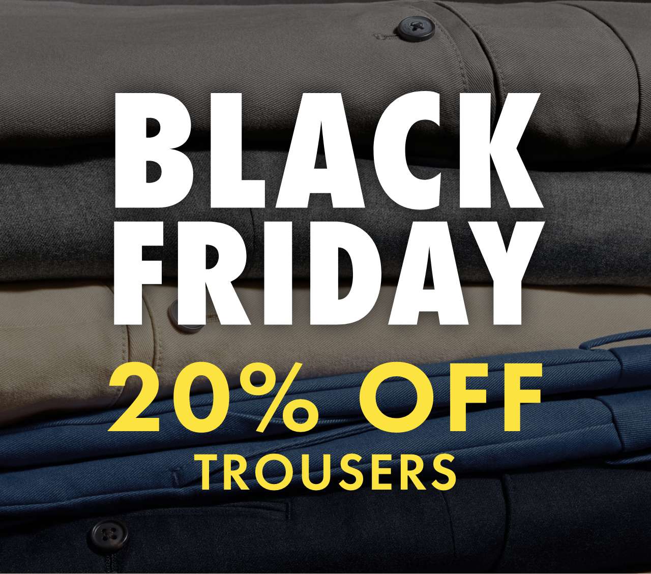 20% OFF TROUSERS