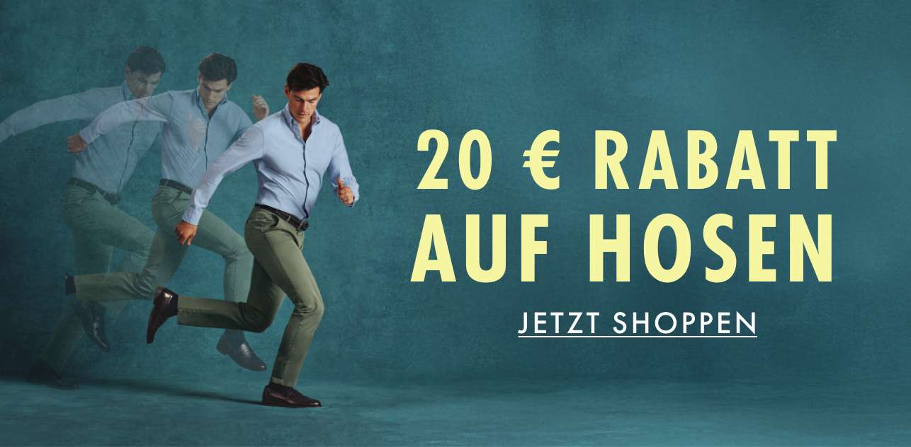 20 € Rabatt auf Hosen 